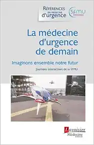 La médecine d'urgence de demain: Imaginons ensemble notre futur (Journées interactives de la SFMU) (Original PDF from Publisher)