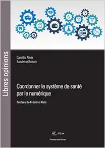 Coordonner le système de santé par le numérique: Préface de Frédéric Kletz (Original PDF from Publisher)