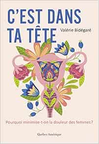 C'est dans ta tête: Pourquoi minimise-t-on la douleur des femmes? (Original PDF from Publisher)