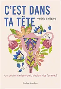 C'est dans ta tête: Pourquoi minimise-t-on la douleur des femmes? (EPUB)