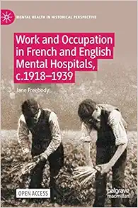 Work and Occupation in French and English Mental Hospitals, c.1918-1939 (Mental Health in Historical Perspective) (Original PDF from Publisher)