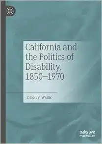 California and the Politics of Disability, 1850–1970 (Original PDF from Publisher)