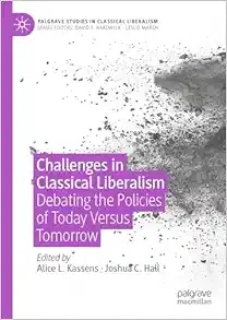 Challenges in Classical Liberalism: Debating the Policies of Today Versus Tomorrow (Palgrave Studies in Classical Liberalism) (Original PDF from Publisher)