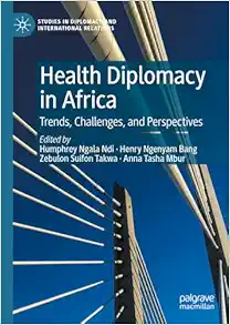 Health Diplomacy in Africa: Trends, Challenges, and Perspectives (Studies in Diplomacy and International Relations) (Original PDF from Publisher)