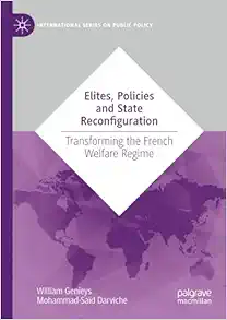 Elites, Policies and State Reconfiguration: Transforming the French Welfare Regime (International Series on Public Policy) (Original PDF from Publisher)