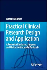Practical Clinical Research Design and Application: A Primer for Physicians, Surgeons, and Clinical Healthcare Professionals (EPUB)
