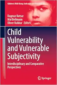 Child Vulnerability and Vulnerable Subjectivity: Interdisciplinary and Comparative Perspectives (Children’s Well-Being: Indicators and Research, 27) (EPUB)