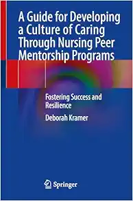 A Guide for Developing a Culture of Caring Through Nursing Peer Mentorship Programs: Fostering Success and Resilience (EPUB)