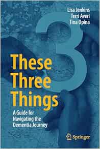 These Three Things: A Guide for Navigating the Dementia Journey (EPUB)