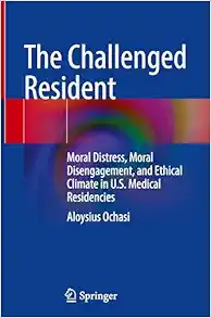 The Challenged Resident: Moral Distress, Moral Disengagement, and Ethical Climate in U.S. Medical Residencies (Original PDF from Publisher)