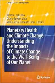 Planetary Health and Climate Change: Understanding the Impacts of Climate Change to the Well-Being of Our Planet (Climate Change Management) (EPUB)