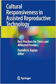 Cultural Responsiveness in Assisted Reproductive Technology: Best Practices for Clinics and Affiliated Providers (EPUB)