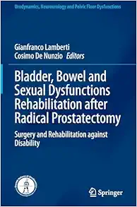 Bladder, Bowel and Sexual Dysfunctions Rehabilitation after Radical Prostatectomy: Surgery and Rehabilitation against Disability (Urodynamics, Neurourology and Pelvic Floor Dysfunctions) (EPUB)