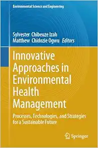 Innovative Approaches in Environmental Health Management: Processes, Technologies, and Strategies for a Sustainable Future (Environmental Science and Engineering) (EPUB)