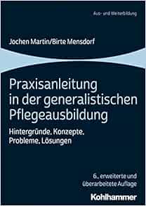 Praxisanleitung in Der Generalistischen Pflegeausbildung: Hintergrunde, Konzepte, Probleme, Losungen, 6th Edition (Original PDF from Publisher)