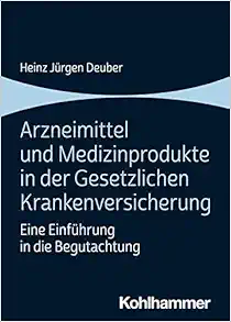 Arzneimittel Und Medizinprodukte in Der Gesetzlichen Krankenversicherung: Eine Einfuhrung in Die Begutachtung (German Edition) (Original PDF from Publisher)