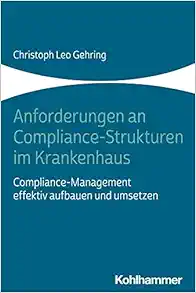 Anforderungen an Compliance-strukturen Im Krankenhaus: Compliance-management Effektiv Aufbauen Und Umsetzen (German Edition) (Original PDF from Publisher)