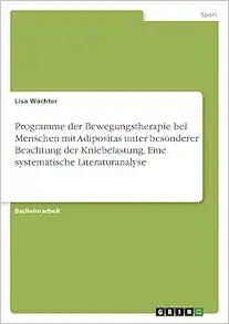 Programme der Bewegungstherapie bei Menschen mit Adipositas unter besonderer Beachtung der Kniebelastung. Eine systematische Literaturanalyse (German Edition) (Original PDF from Publisher)