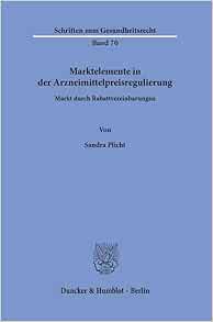 Marktelemente in Der Arzneimittelpreisregulierung: Markt Durch Rabattvereinbarungen (Schriften zum Gesundheitsrecht, 70) (German Edition) (Original PDF from Publisher)