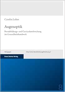 Augenoptik: Berufsbildungs- Und Curriculumforschung Im Gesundheitshandwerk (Empirische Berufsbildungsforschung, 8) (German Edition) (Original PDF from Publisher)