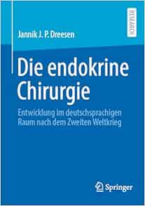 Die endokrine Chirurgie: Entwicklung im deutschsprachigen Raum nach dem Zweiten Weltkrieg (German Edition) (Original PDF from Publisher)