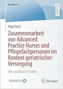 Zusammenarbeit von Advanced Practice Nurses und Pflegefachpersonen im Kontext geriatrischer Versorgung: Eine qualitative Studie (BestMasters) (German Edition) (Original PDF from Publisher)