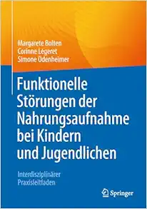 Funktionelle Störungen der Nahrungsaufnahme bei Kindern und Jugendlichen: Interdisziplinärer Praxisleitfaden (German Edition) (Original PDF from Publisher)