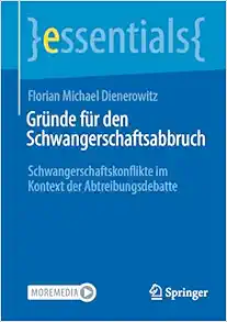 Gründe für den Schwangerschaftsabbruch: Schwangerschaftskonflikte im Kontext der Abtreibungsdebatte (essentials) (German Edition) (Original PDF from Publisher)