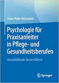 Psychologie für Praxisanleiter in Pflege- und Gesundheitsberufen: Auszubildende besser führen (German Edition) (Original PDF from Publisher)