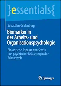Biomarker in der Arbeits- und Organisationspsychologie: Biologische Aspekte von Stress und psychischer Belastung in der Arbeitswelt (essentials) (German Edition) (EPUB)