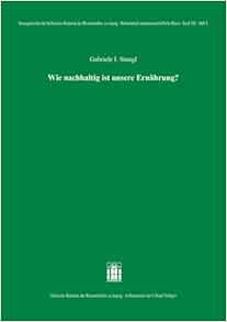 Wie Nachhaltig Ist Unsere Ernahrung? (Sitzungsberichte der Sachsischen Akademie der Wissenschaften zu Leipzig. Mathematisch - naturwissenschaftliche Klasse, 133.5) (German Edition) (Original PDF from Publisher)