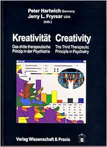 Kreativitat/ Creativity: Das Dritte Therapeutische Prinzip in Der Psychiatrie/ the Third Therapeutic Principle in Psychiatry (English and German Edition) (Original PDF from Publisher)
