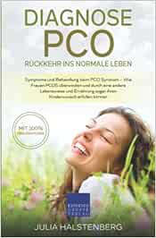 Diagnose PCO – Rückkehr ins normale Leben: Symptome und Behandlung beim PCO Syndrom, Wie Frauen PCOS überwinden und durch eine andere Lebensweise und Ernährung sogar ihren Kinderwunsch erfüllen können (EPUB)