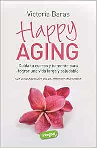 Happy Aging: Cuida tu cuerpo y tu mente para lograr una vida larga y saludable (EPUB)