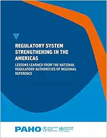 Regulatory System Strengthening in the Americas: Lessons Learned from the National Regulatory Authorities of Regional Reference (Original PDF from Publisher)