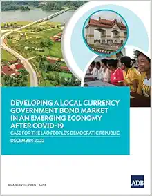 Developing a Local Currency Government Bond Market in an Emerging Economy After COVID-19: Case for the Lao People's Democratic Republic (EPUB)