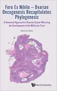 Fere Ex Nihilo — Ovarian Oncogenesis Recapitulates Phylogenesis: A Hormonal Approach to Ovarian Cancer Mirroring the Development of the Müllerian Tract (Original PDF from Publisher)