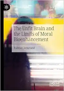 The Unfit Brain and the Limits of Moral Bioenhancement (Original PDF from Publisher)