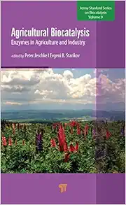 Agricultural Biocatalysis: Enzymes in Agriculture and Industry (Jenny Stanford on Biocatalysis, 9) (Original PDF from Publisher)