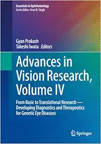 Advances in Vision Research, Volume IV: From Basic to Translational Research ― Developing Diagnostics and Therapeutics for Genetic Eye Diseases (Essentials in Ophthalmology) (Original PDF from Publisher)