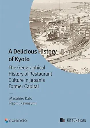 A Delicious History of Kyoto: The Geographical History of Restaurant Culture in Japan’s Former Capital (Original PDF from Publisher)