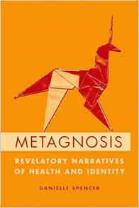 Metagnosis: Revelatory Narratives of Health and Identity (Original PDF from Publisher)