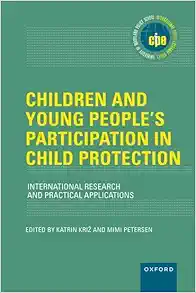 Children and Young People's Participation in Child Protection: International Research and Practical Applications (INTERNATIONAL POLICY EXCHANGE SERIES) (Original PDF from Publisher)