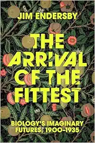 The Arrival of the Fittest: Biology's Imaginary Futures, 1900–1935 (EPUB)