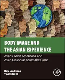 Body Image and the Asian Experience: Asians, Asian Americans, and Asian Diasporas Across the Globe (Original PDF from Publisher)