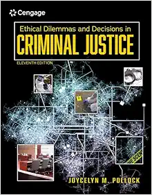 Ethical Dilemmas and Decisions in Criminal Justice, 11th Edition (Original PDF from Publisher)