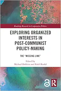 Exploring Organized Interests in Post-Communist Policy-Making: The "Missing Link" (Routledge Research in Comparative Politics) (EPUB)