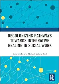 Decolonizing Pathways towards Integrative Healing in Social Work (Original PDF from Publisher)