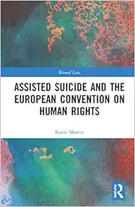 Assisted Suicide and the European Convention on Human Rights (Biomedical Law and Ethics Library) (EPUB)