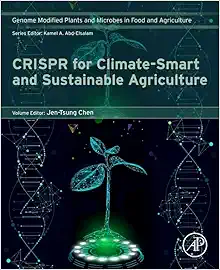 CRISPR for Climate-Smart and Sustainable Agriculture: GPMFA series volume (Genome Modified Plants and Microbes in Food and Agriculture) (Original PDF from Publisher)